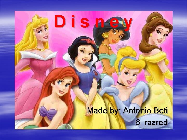 Disney Made by: Antonio Beti 6. razred 