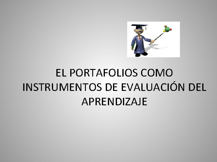 EL PORTAFOLIOS COMO INSTRUMENTOS DE EVALUACIÓN DEL APRENDIZAJE 