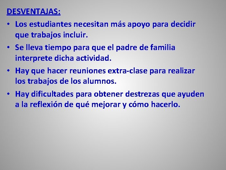 DESVENTAJAS: • Los estudiantes necesitan más apoyo para decidir que trabajos incluir. • Se