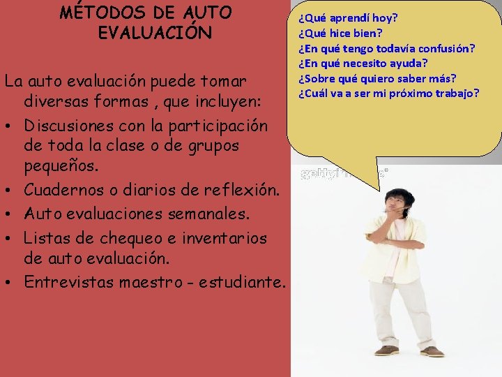 MÉTODOS DE AUTO EVALUACIÓN La auto evaluación puede tomar diversas formas , que incluyen: