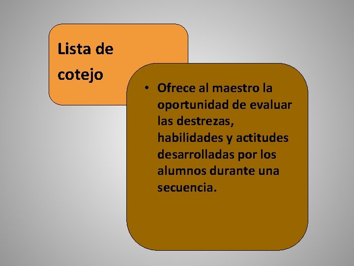 Lista de cotejo • Ofrece al maestro la oportunidad de evaluar las destrezas, habilidades