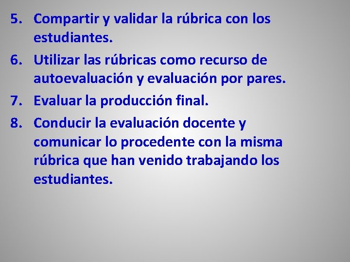 5. Compartir y validar la rúbrica con los estudiantes. 6. Utilizar las rúbricas como