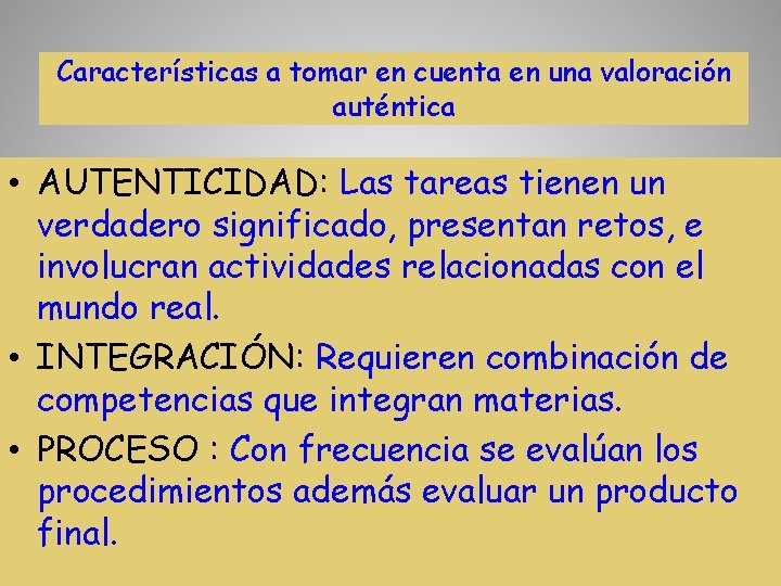 Características a tomar en cuenta en una valoración auténtica • AUTENTICIDAD: Las tareas tienen