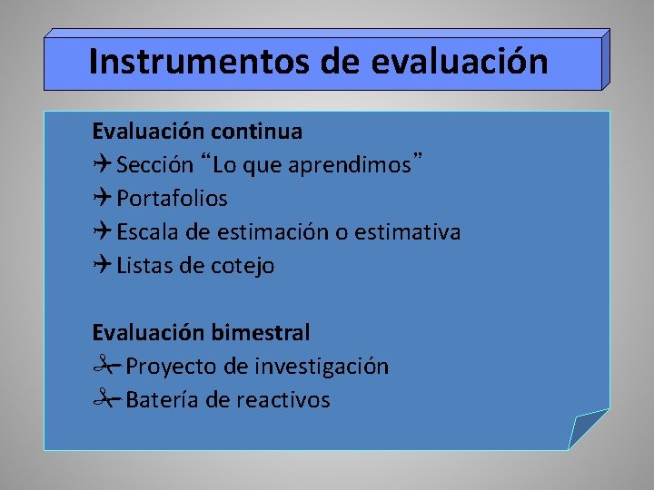 Instrumentos de evaluación Evaluación continua Q Sección “Lo que aprendimos” Q Portafolios Q Escala