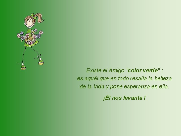 Existe el Amigo "color verde" : es aquél que en todo resalta la belleza