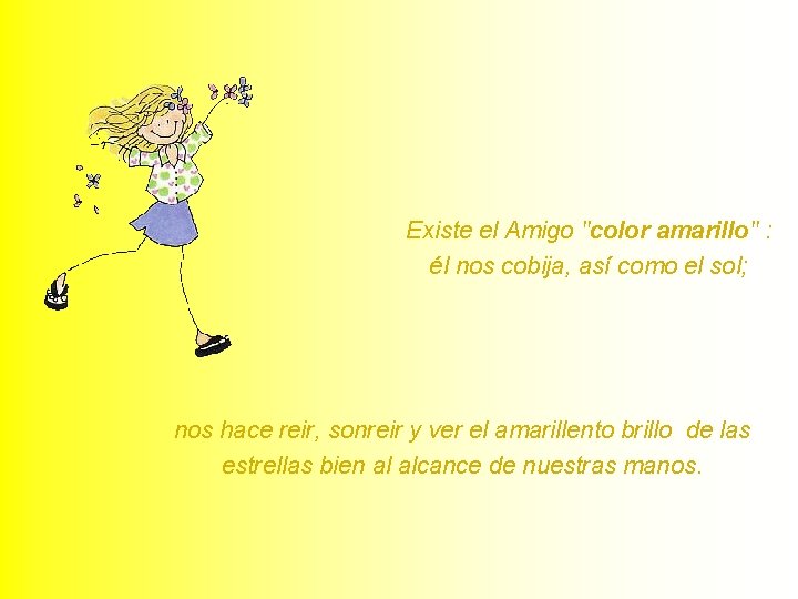 Existe el Amigo "color amarillo" : él nos cobija, así como el sol; nos