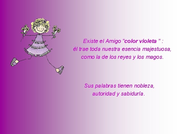 Existe el Amigo "color violeta " : él trae toda nuestra esencia majestuosa, como