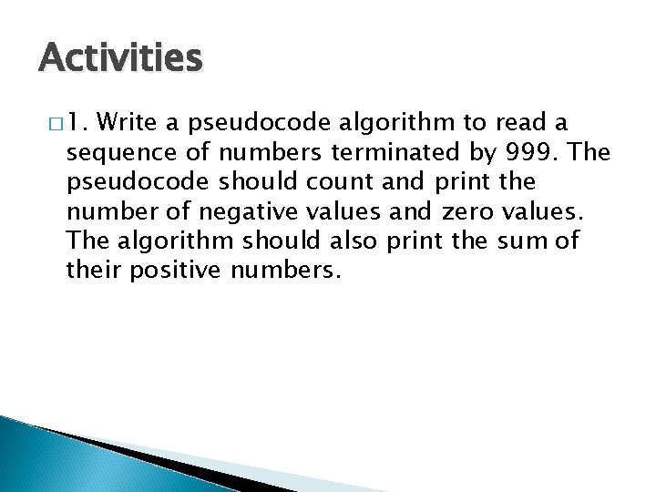 Activities � 1. Write a pseudocode algorithm to read a sequence of numbers terminated