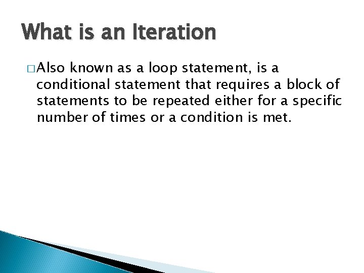 What is an Iteration � Also known as a loop statement, is a conditional