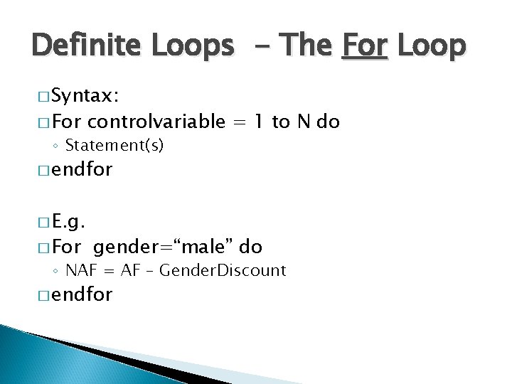 Definite Loops - The For Loop � Syntax: � For controlvariable = 1 to