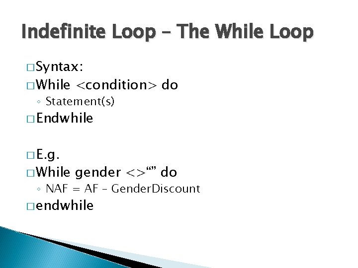 Indefinite Loop – The While Loop � Syntax: � While <condition> do ◦ Statement(s)