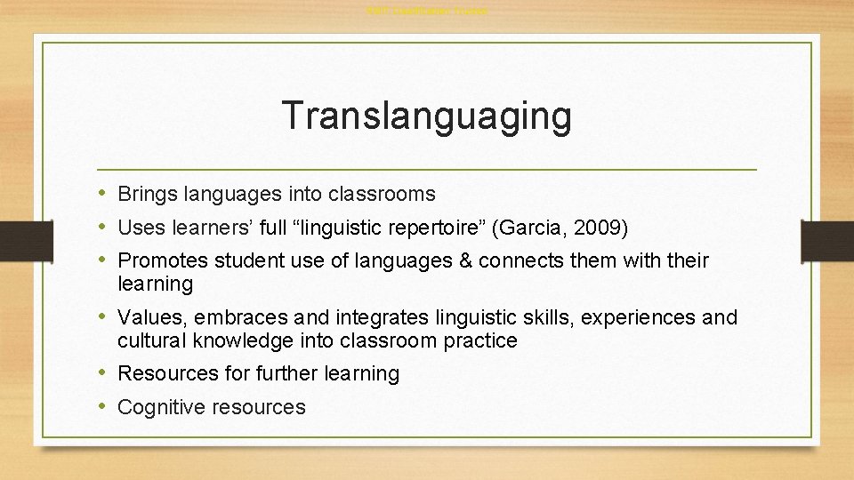 RMIT Classification: Trusted Translanguaging • Brings languages into classrooms • Uses learners’ full “linguistic