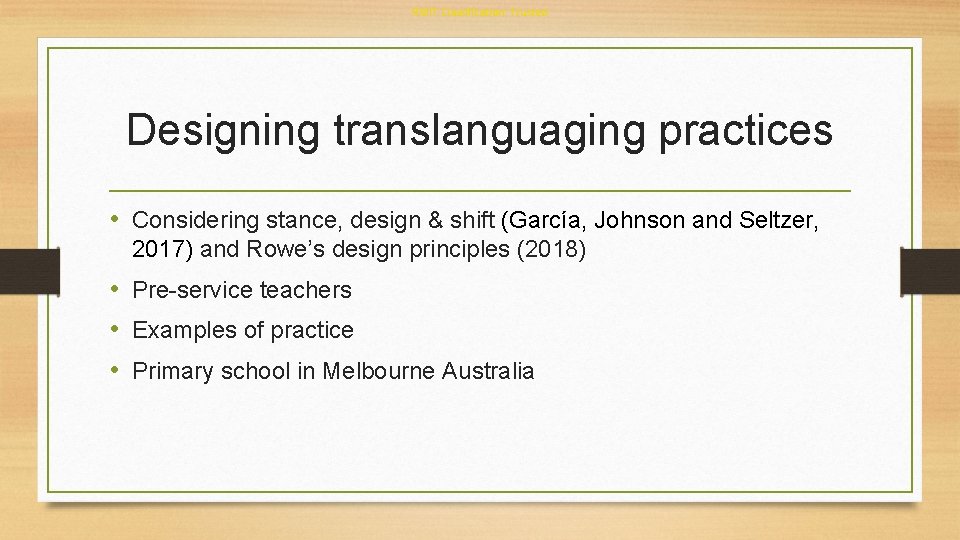 RMIT Classification: Trusted Designing translanguaging practices • Considering stance, design & shift (García, Johnson