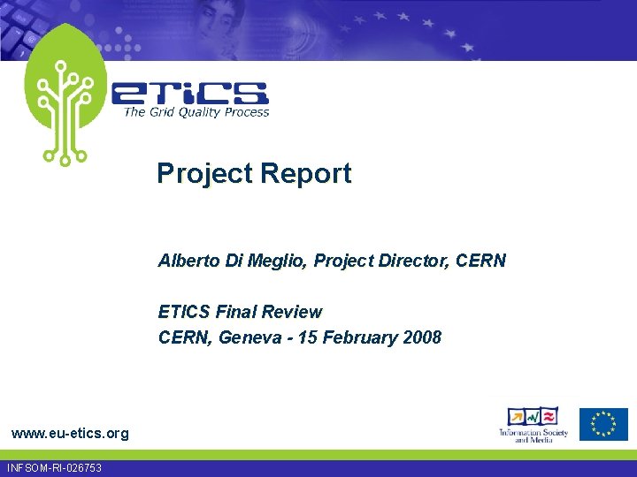 Project Report Alberto Di Meglio, Project Director, CERN ETICS Final Review CERN, Geneva -