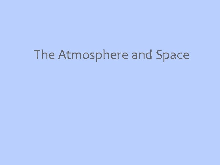The Atmosphere and Space 