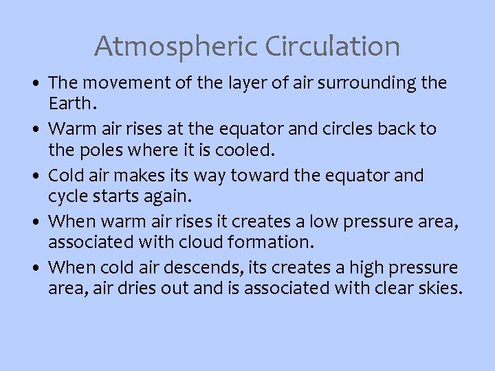 Atmospheric Circulation • The movement of the layer of air surrounding the Earth. •