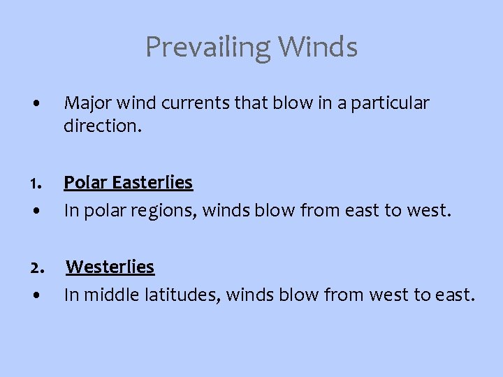 Prevailing Winds • Major wind currents that blow in a particular direction. 1. •