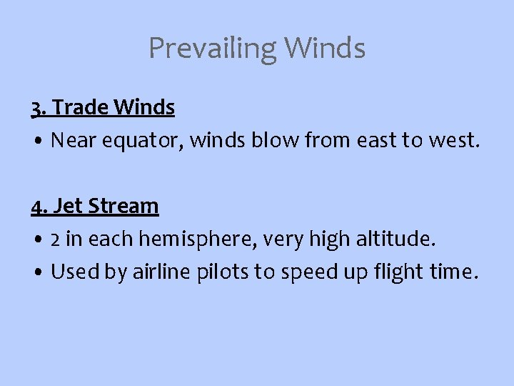 Prevailing Winds 3. Trade Winds • Near equator, winds blow from east to west.