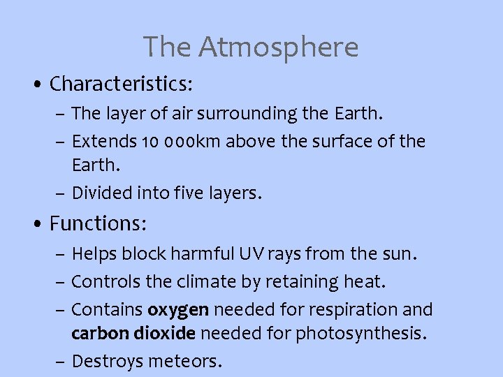 The Atmosphere • Characteristics: – The layer of air surrounding the Earth. – Extends