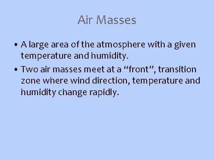 Air Masses • A large area of the atmosphere with a given temperature and