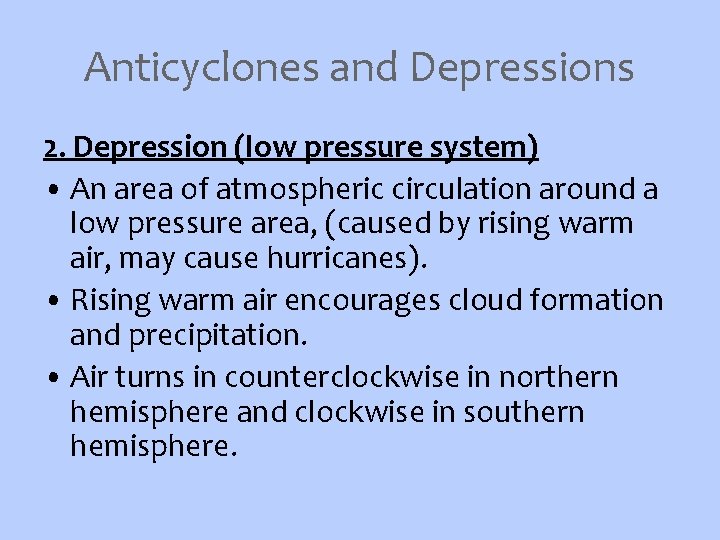 Anticyclones and Depressions 2. Depression (low pressure system) • An area of atmospheric circulation