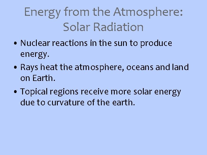 Energy from the Atmosphere: Solar Radiation • Nuclear reactions in the sun to produce