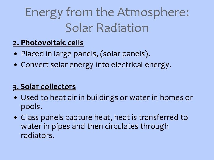 Energy from the Atmosphere: Solar Radiation 2. Photovoltaic cells • Placed in large panels,