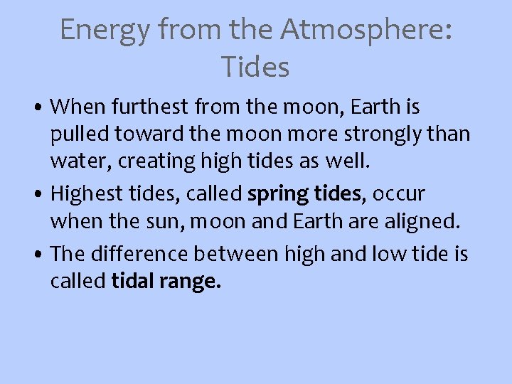 Energy from the Atmosphere: Tides • When furthest from the moon, Earth is pulled