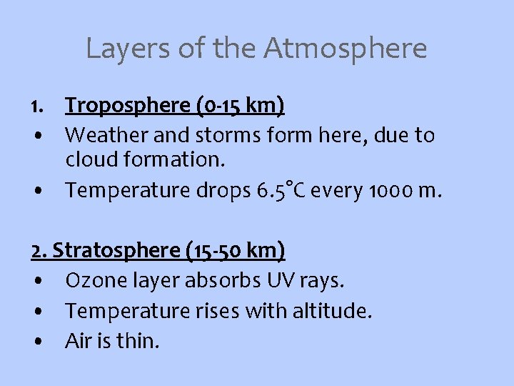 Layers of the Atmosphere 1. Troposphere (0 -15 km) • Weather and storms form