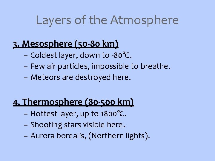 Layers of the Atmosphere 3. Mesosphere (50 -80 km) – Coldest layer, down to
