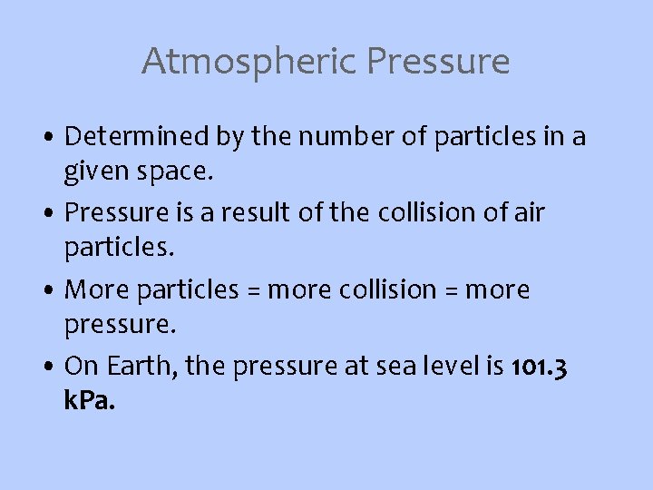 Atmospheric Pressure • Determined by the number of particles in a given space. •