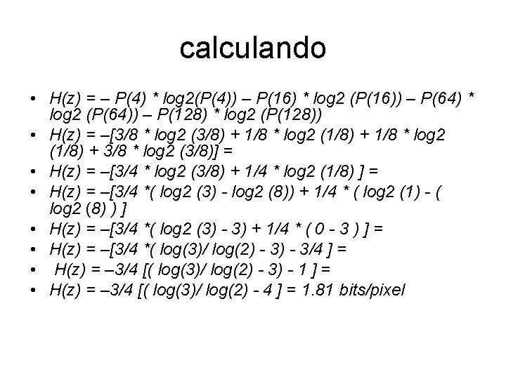 calculando • H(z) = – P(4) * log 2(P(4)) – P(16) * log 2