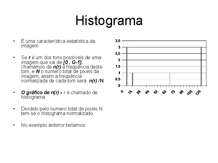 Histograma • É uma característica estatística da imagem • Se r é um dos