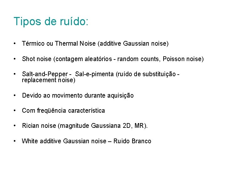 Tipos de ruído: • Térmico ou Thermal Noise (additive Gaussian noise) • Shot noise