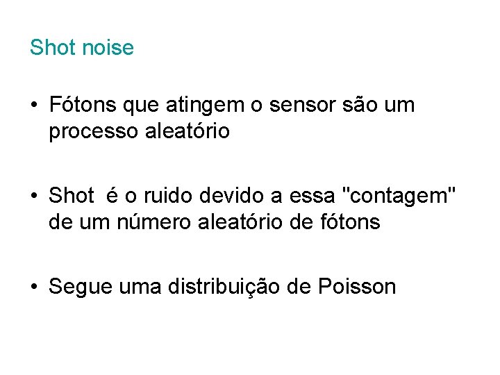 Shot noise • Fótons que atingem o sensor são um processo aleatório • Shot