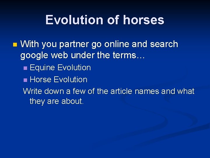 Evolution of horses n With you partner go online and search google web under Evolution of horses n With you partner go online and search google web under