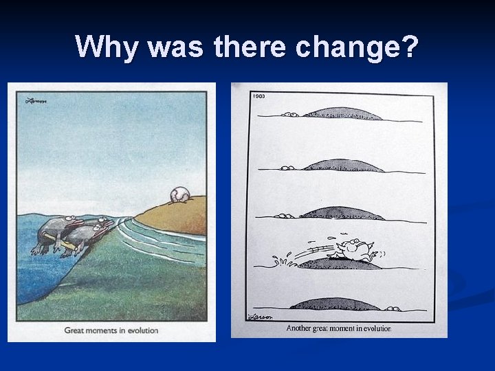 Why was there change? Why was there change?