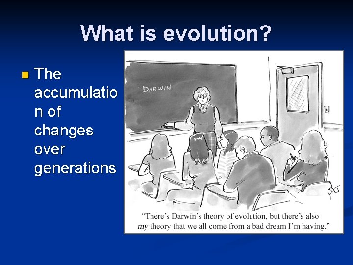 What is evolution? n The accumulatio n of changes over generations What is evolution? n The accumulatio n of changes over generations