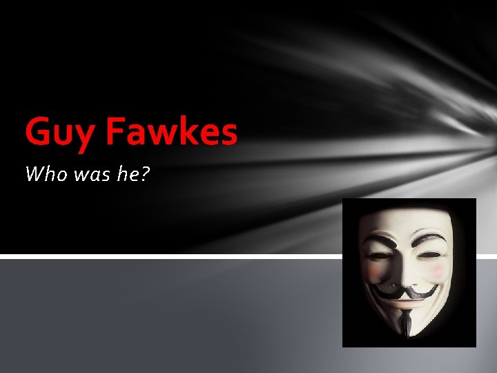 Guy Fawkes Who was he? 