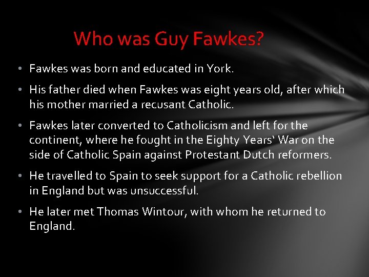 Who was Guy Fawkes? • Fawkes was born and educated in York. • His