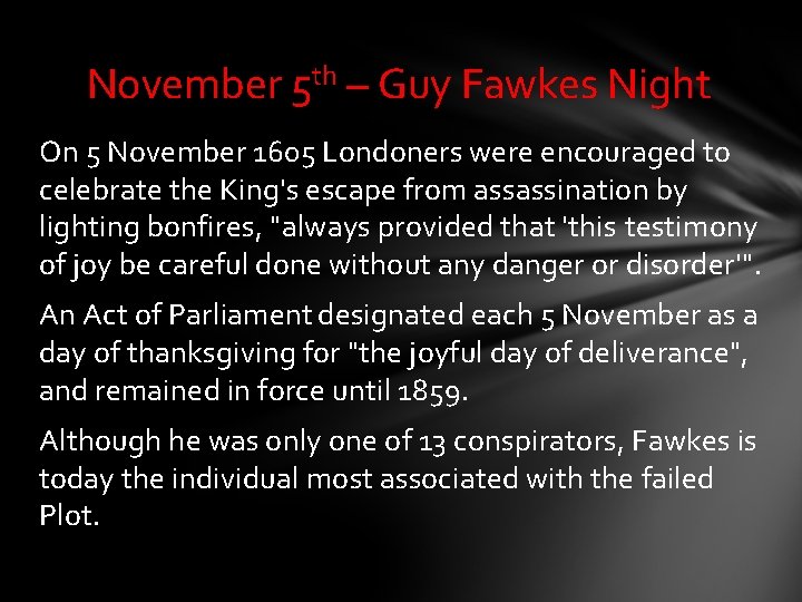 November 5 th – Guy Fawkes Night On 5 November 1605 Londoners were encouraged