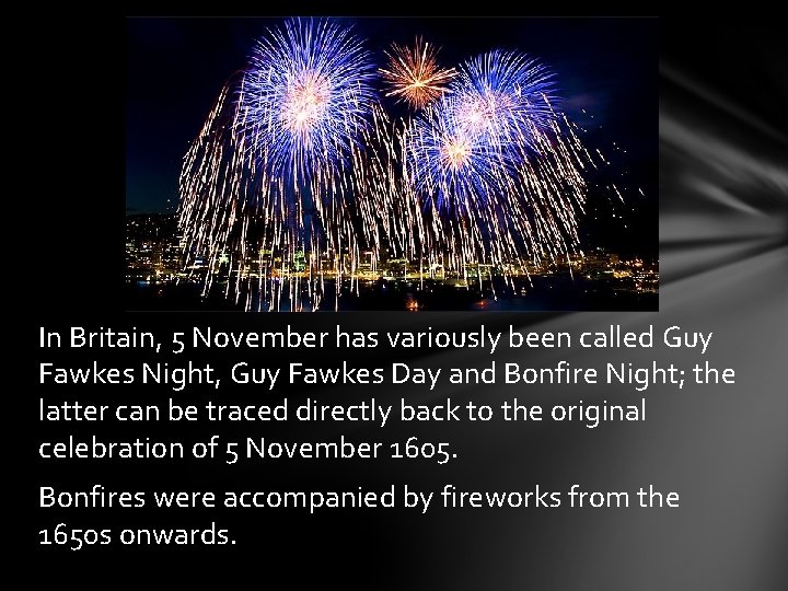 In Britain, 5 November has variously been called Guy Fawkes Night, Guy Fawkes Day