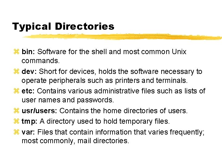 Typical Directories z bin: Software for the shell and most common Unix commands. z