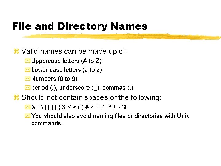 File and Directory Names z Valid names can be made up of: y Uppercase