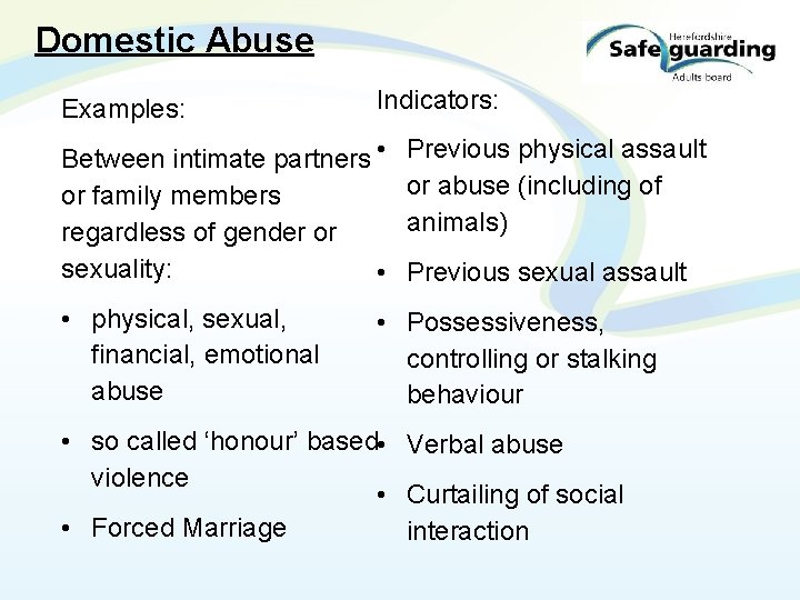 Domestic Abuse Examples: Indicators: Between intimate partners • or family members regardless of gender