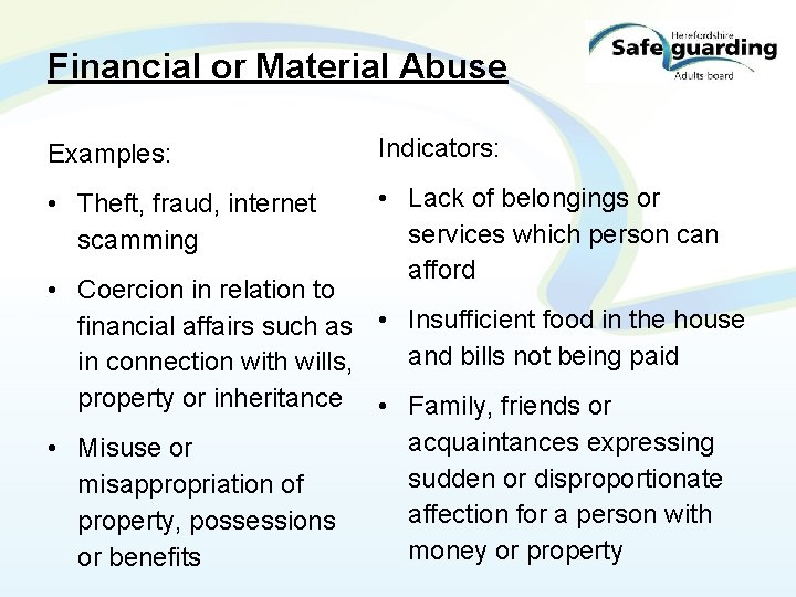 Financial or Material Abuse Examples: Indicators: • Theft, fraud, internet scamming • Lack of