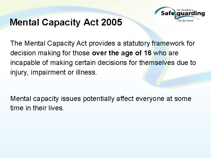 Mental Capacity Act 2005 The Mental Capacity Act provides a statutory framework for decision