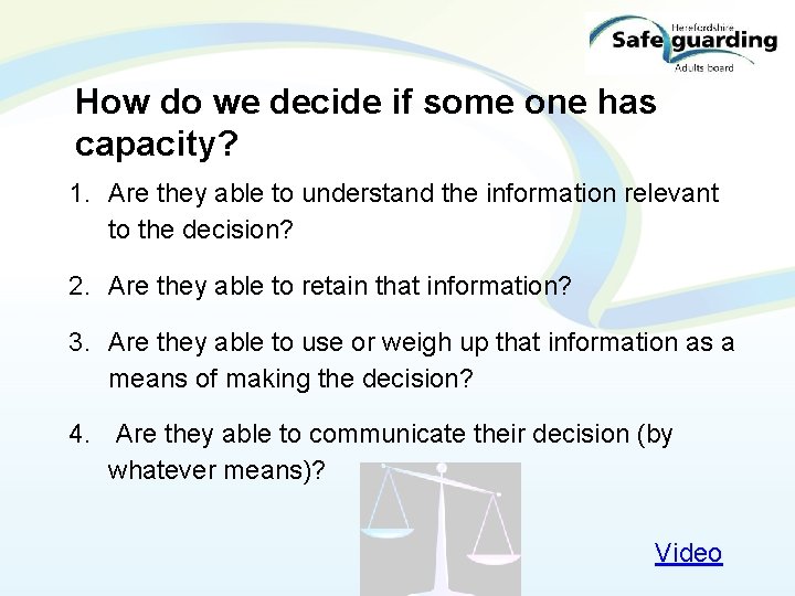 How do we decide if some one has capacity? 1. Are they able to