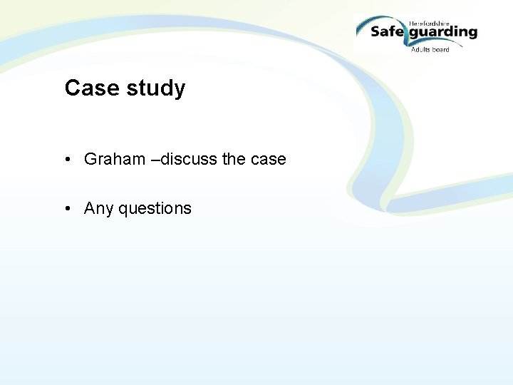 Case study • Graham –discuss the case • Any questions 