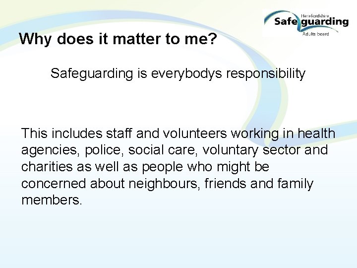 Why does it matter to me? Safeguarding is everybodys responsibility This includes staff and